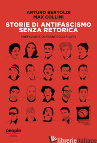 STORIE DI ANTIFASCISMO SENZA RETORICA - BERTOLDI ARTURO; COLLINI MAX