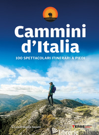 CAMMINI D'ITALIA. 100 SPETTACOLARI ITINERARI A PIEDI - NANETTI M. (CUR.)