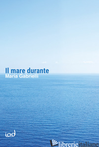 MARE DURANTE (IL) - GABRIELLI MARIA