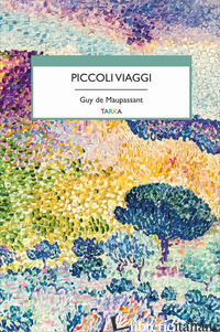 PICCOLI VIAGGI - MAUPASSANT GUY DE; ROVENTI I. (CUR.)