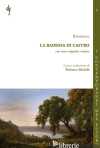 BADESSA DI CASTRO. EDIZ. BILINGUE (LA) - STENDHAL; MICHILLI R. (CUR.)