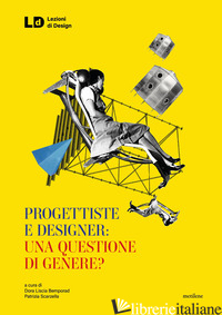 PROGETTISTE E DESIGNER: UNA QUESTIONE DI GENERE? - LISCIA BEMPORAD D. (CUR.); SCARZELLA P. (CUR.)