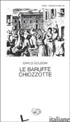 BARUFFE CHIOZZOTTE (LE) - GOLDONI CARLO; DAVICO BONINO G. (CUR.)