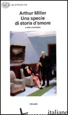 SPECIE DI STORIA D'AMORE E ALTRE COMMEDIE (UNA) - MILLER ARTHUR