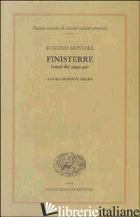 FINISTERRE (VERSI DEL 1940-42) - MONTALE EUGENIO; ISELLA D. (CUR.)
