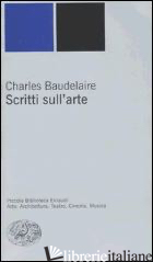 SCRITTI SULL'ARTE - BAUDELAIRE CHARLES