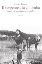 SERPENTE E LA COLOMBA. SCRITTI E SOGGETTI CINEMATOGRAFICI (IL) - PAVESE CESARE; MASOERO M. (CUR.)
