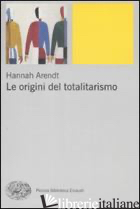 ORIGINI DEL TOTALITARISMO (LE) - ARENDT HANNAH