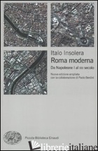 ROMA MODERNA. DA NAPOLEONE I AL XXI SECOLO - INSOLERA ITALO