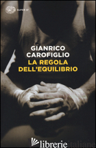 REGOLA DELL'EQUILIBRIO (LA) - CAROFIGLIO GIANRICO