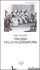TRILOGIA DELLA VILLEGGIATURA - GOLDONI CARLO; DAVICO BONINO G. (CUR.)