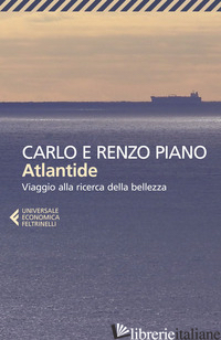 ATLANTIDE. VIAGGIO ALLA RICERCA DELLA BELLEZZA - PIANO CARLO; PIANO RENZO