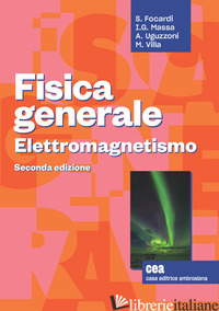 FISICA GENERALE. ELETTROMAGNETISMO. CON E-BOOK - FOCARDI SERGIO; MASSA IGNAZIO GIACOMO; UGUZZONI ARNALDO
