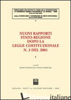 NUOVI RAPPORTI STATO-REGIONE DOPO LA LEGGE COSTITUZIONALE N. 3 DEL 2001. VOL. 1 - MODUGNO F. (CUR.); CARNEVALE P. (CUR.)