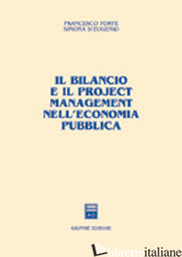 BILANCIO E IL PROJECT MANAGEMENT NELL'ECONOMIA PUBBLICA (IL) - FORTE FRANCESCO; D'EUGENIO SIMONA
