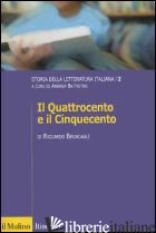 STORIA DELLA LETTERATURA ITALIANA. VOL. 2: IL QUATTROCENTO E IL CINQUECENTO - BRUSCAGLI RICCARDO; BATTISTINI A. (CUR.)
