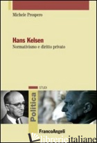 HANS KELSEN. NORMATIVISMO E DIRITTO PRIVATO - PROSPERO MICHELE