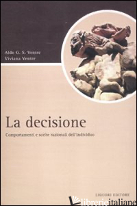 DECISIONE. COMPORTAMENTI E SCELTE RAZIONALI DELL'INDIVIDUO (LA) - VENTRE ALDO G.; VENTRE VIVIANA