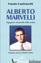 ALBERTO MARVELLI. INGEGNERE MANOVALE DELLA CARITA' - LANFRANCHI FAUSTO