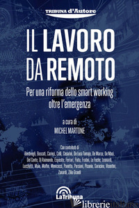 LAVORO DA REMOTO. PER UNA RIFORMA DELLO SMART WORKING OLTRE L'EMERGENZA (IL) - MARTONE M. (CUR.)