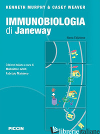 IMMUNOBIOLOGIA DI JANEWAY - MURPHY KENNETH; WEAVER CASEY; LOCATI M. (CUR.); MAINIERO F. (CUR.)
