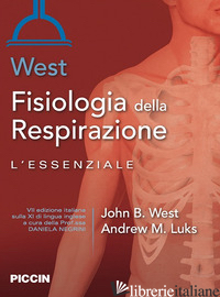 FISIOLOGIA DELLA RESPIRAZIONE. L'ESSENZIALE - WEST JOHN B.; LUKS ANDREW M.; NEGRINI D. (CUR.)