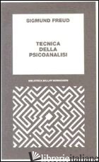 TECNICA DELLA PSICOANALISI - FREUD SIGMUND; LUSERNA E. (CUR.); MUSATTI C. L. (CUR.)