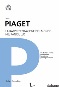 RAPPRESENTAZIONE DEL MONDO NEL FANCIULLO (LA) - PIAGET JEAN