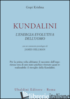 KUNDALINI. L'ENERGIA EVOLUTIVA DELL'UOMO - GOPI KRISHNA; HILLMAN J. (CUR.)
