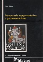 DEMOCRAZIA RAPPRESENTATIVA E PARLAMENTARISMO - RIDOLA PAOLO
