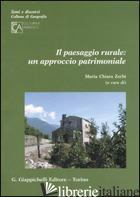 PAESAGGIO RURALE: UN APPROCCIO PATRIMONIALE (IL) - ZERBI M. C. (CUR.)
