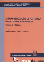 AMMINISTRAZIONE DI SOSTEGNO NELLA REALTA' OSPEDALIERA. TEORIA E PRATICA (L') - GABRIELLI F. (CUR.); CARDINALE P. (CUR.)