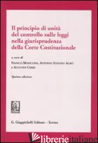 PRINCIPIO DI UNITA' DEL CONTROLLO SULLE LEGGI NELLA GIURISPRUDENZA DELLA CORTE C - MODUGNO F. (CUR.); AGRO' A. S. (CUR.); CERRI A. (CUR.)