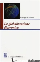 GLOBALIZZAZIONE DIACRONICA (LA) - DI TARANTO GIUSEPPE