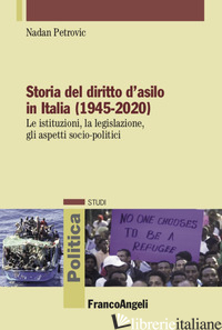 STORIA DEL DIRITTO D'ASILO IN ITALIA (1945-2020). LE ISTITUZIONI, LA LEGISLAZION - PETROVIC NADAN