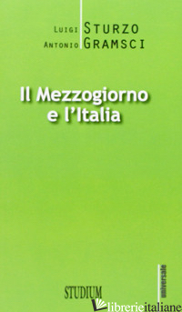 MEZZOGIORNO E L'ITALIA (IL) - STURZO LUIGI; GRAMSCI ANTONIO