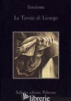 TAVOLE DI LICURGO (LE) - SENOFONTE; GIANOTTI G. F. (CUR.)