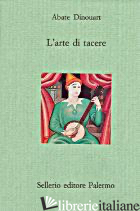ARTE DI TACERE (L') - DINOUART JOSEPH A.; COURTINE J. J. (CUR.); HAROCHE C. (CUR.)