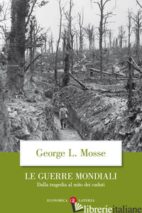 GUERRE MONDIALI. DALLA TRAGEDIA AL MITO DEI CADUTI (LE) - MOSSE GEORGE L.