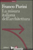 MISURA ITALIANA DELL'ARCHITETTURA (LA) - PURINI FRANCO