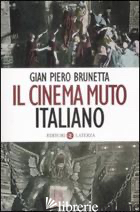 CINEMA MUTO ITALIANO (IL) - BRUNETTA GIAN PIERO