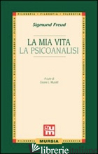 MIA VITA-LA PSICOANALISI (LA) - FREUD SIGMUND; MUSATTI C. L. (CUR.)