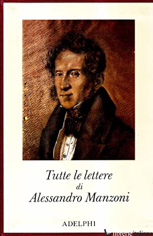 TUTTE LE LETTERE - MANZONI ALESSANDRO; ARIETI C. (CUR.)