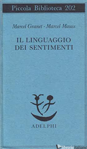 LINGUAGGIO DEI SENTIMENTI (IL) - GRANET MARCEL; MAUSS MARCEL; CANDIAN B. (CUR.)