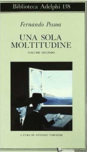 SOLA MOLTITUDINE. TESTO PORTOGHESE A FRONTE (UNA). VOL. 2 - PESSOA FERNANDO; TABUCCHI A. (CUR.)