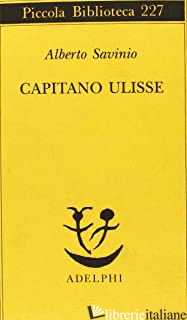 CAPITANO ULISSE - SAVINIO ALBERTO; TINTERRI A. (CUR.)