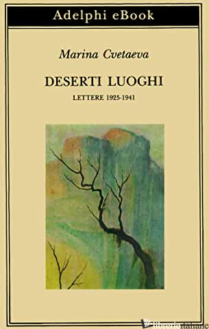 DESERTI LUOGHI. LETTERE (1925-1941) - CVETAEVA MARINA; VITALE S. (CUR.)