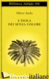 ISOLA DEI SENZA COLORE-L'ISOLA DELLE CICADINE (L') - SACKS OLIVER