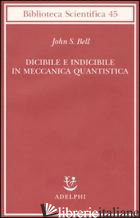 DICIBILE E INDICIBILE IN MECCANICA QUANTISTICA - BELL JOHN S.; LORENZONI G. (CUR.)