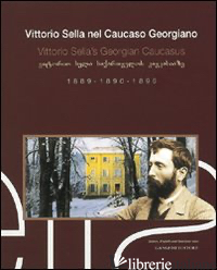 VITTORIO SELLA NEL CAUCASO GEORGIANO 1889-1890-1896. EDIZ. ITALIANA, INGLESE E G - SELLA VITTORIO